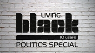 Living Black: Special politics edition 2013